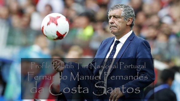 Profile Pelatih Tim Nasional Portugal Fernando Manuel Fernandes da Costa Santos