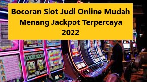 Bocoran Slot Judi Online Mudah Menang Jackpot Terpercaya 2022