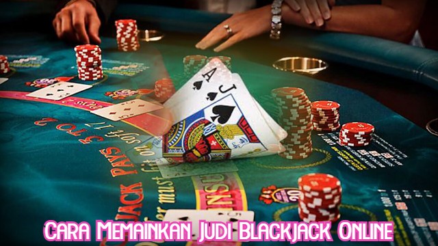 Cara Memainkan Judi Blackjack Online