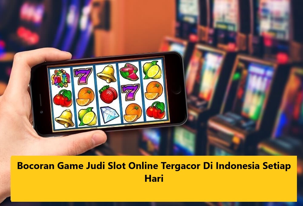 Bocoran Game Judi Slot Online Tergacor Di Indonesia Setiap Hari